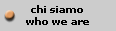 chi siamo
who we are